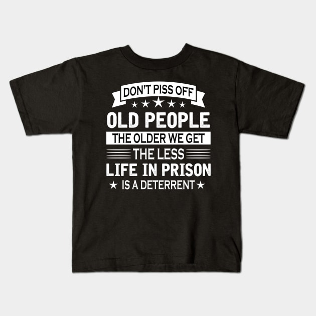 Don't piss off old people the older we get the less life in person is a deterrent Kids T-Shirt by TEEPHILIC